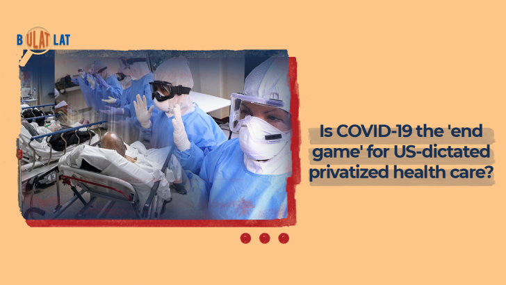 Bulatlatan: Is COVID-19 the ‘endgame’ for US-dictated privatized healthcare?